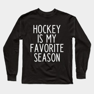 Hockey is my Favorite Season - funny hockey fan gift Long Sleeve T-Shirt